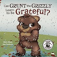 Can Grunt the Grizzly Learn to Be Grateful?: A story of gratitude and thanksgiving. For ages 3-7. Preschool through 2nd grade. (Punk and Friends Learn Social Skills)