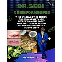 DR. SEBI CURE FOR HERPES: THE DEFINITIVE GUIDE ON HOW TO PERMANENTLY CURE HERPES VIRUS & BOOST YOUR BODY IMMUNE SYSTEM THROUGH DR. SEBI APPROVED HERBS AND DIETS DR. SEBI CURE FOR HERPES: THE DEFINITIVE GUIDE ON HOW TO PERMANENTLY CURE HERPES VIRUS & BOOST YOUR BODY IMMUNE SYSTEM THROUGH DR. SEBI APPROVED HERBS AND DIETS Kindle Paperback