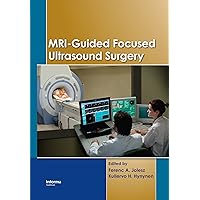 MRI-Guided Focused Ultrasound Surgery MRI-Guided Focused Ultrasound Surgery Hardcover Paperback