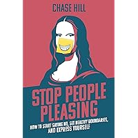 Stop People Pleasing: How to Start Saying No, Set Healthy Boundaries, and Express Yourself (Master the Art of Self-Improvement Book 8) Stop People Pleasing: How to Start Saying No, Set Healthy Boundaries, and Express Yourself (Master the Art of Self-Improvement Book 8) Kindle Paperback Audible Audiobook Hardcover