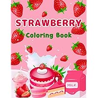 Strawberry Coloring Book: 50+ Cute Strawberry Illustrations to Color for Kids and Adults with Fun, Easy, and Relaxing Strawberry Coloring Book: 50+ Cute Strawberry Illustrations to Color for Kids and Adults with Fun, Easy, and Relaxing Paperback