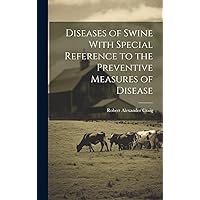 Diseases of Swine With Special Reference to the Preventive Measures of Disease Diseases of Swine With Special Reference to the Preventive Measures of Disease Hardcover Paperback