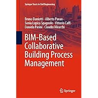 BIM-Based Collaborative Building Process Management (Springer Tracts in Civil Engineering) BIM-Based Collaborative Building Process Management (Springer Tracts in Civil Engineering) Kindle Hardcover Paperback