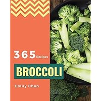 Broccoli Recipes 365: Enjoy 365 Days With Amazing Broccoli Recipes In Your Own Broccoli Cookbook! [Book 1] Broccoli Recipes 365: Enjoy 365 Days With Amazing Broccoli Recipes In Your Own Broccoli Cookbook! [Book 1] Paperback Kindle