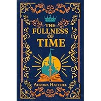 The Fullness of Time (The Storytellers) The Fullness of Time (The Storytellers) Paperback Kindle Hardcover