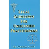 Legal Guidelines For Unlicensed Practitioners Legal Guidelines For Unlicensed Practitioners Paperback