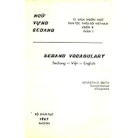 Sedang Vocabulary - Sedang-Viet-English / Ncu-Vung Sedang (Tu Sach Ngon Ngu Dan-Toc Thieu-So Vietnam, Cuon 2, Phan 1)