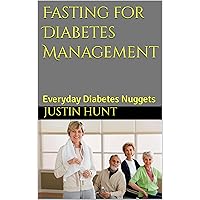 Fasting for Diabetes Management: Everyday Diabetes Nuggets Fasting for Diabetes Management: Everyday Diabetes Nuggets Kindle Paperback