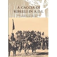 A CACCIA DI RIBELLI IN A.O.I. (Italian Edition)