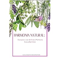 Harmonia Natural: Guia para o uso de Ervas e Plantas na Cura e Bem Estar (Portuguese Edition)