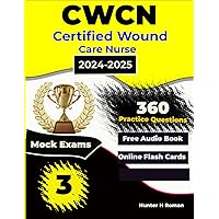 CWCN exam practice, 3 Full length exams and 360 practice questions and answer explanations for Certified Wound Care Nurse