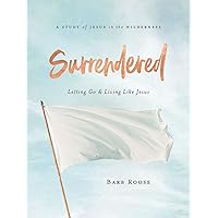 Surrendered - Women's Bible Study Participant Workbook: Letting Go and Living Like Jesus Surrendered - Women's Bible Study Participant Workbook: Letting Go and Living Like Jesus Paperback Kindle