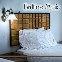 Bedtime Music – Sounds to Help You Sleep, Ambient Dreams, Refreshing Rest Bedtime Music – Sounds to Help You Sleep, Ambient Dreams, Refreshing Rest MP3 Music