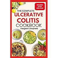 The Complete Ulcerative Colitis Cookbook: Quick Nutritious Gluten-Free Anti Inflammatory Diet Recipes & Meal Plan to Combat Inflammation and Support Gut Health The Complete Ulcerative Colitis Cookbook: Quick Nutritious Gluten-Free Anti Inflammatory Diet Recipes & Meal Plan to Combat Inflammation and Support Gut Health Paperback Kindle