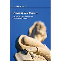 Delivering from Memory: The Effect of Performance on the Early Christian Audience Delivering from Memory: The Effect of Performance on the Early Christian Audience Kindle Hardcover Paperback