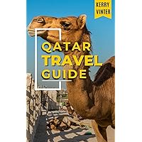 QATAR TRAVEL GUIDE : A Quick Guide with Travel Tips and Requirements about Qatar's Rich History and Tourism with an Exclusive FIFA World Cup 2022 Tourism Guide (Modern Travel Series Book 2)