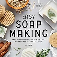 Easy Soap Making: Natural Recipes for Creative Melt-and-Pour, Hand-Milled, and Cold-Process Soaps Easy Soap Making: Natural Recipes for Creative Melt-and-Pour, Hand-Milled, and Cold-Process Soaps Paperback Kindle