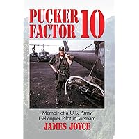 Pucker Factor 10: Memoir of a U.S. Army Helicopter Pilot in Vietnam