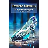 Redeeming Cinderella: A Devotional Journey through the Story of Cinderella Redeeming Cinderella: A Devotional Journey through the Story of Cinderella Kindle Hardcover Paperback