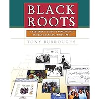 Black Roots: A Beginners Guide To Tracing The African American Family Tree Black Roots: A Beginners Guide To Tracing The African American Family Tree Paperback