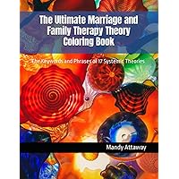 The Ultimate Marriage and Family Therapy Theory Coloring Book: The Keywords and Phrases of 17 Systemic Theories