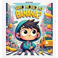 Who moved my banana?: A Tale of Curiosity and Unexpected Encounters Who moved my banana?: A Tale of Curiosity and Unexpected Encounters Kindle Hardcover