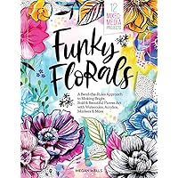 Funky Florals: A Bend-the-Rules Approach to Making Bright, Bold & Beautiful Flower Art with Watercolor, Acrylics, Markers & More - 12 Mixed-Media Projects Funky Florals: A Bend-the-Rules Approach to Making Bright, Bold & Beautiful Flower Art with Watercolor, Acrylics, Markers & More - 12 Mixed-Media Projects Hardcover