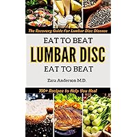 Eat to Beat Lumbar Disc Disease: The Doctor-Approved, Science-Based Treatment and Recovery Guide for Lumbar Disc Disease with 100+ Recipes to Help You Heal Eat to Beat Lumbar Disc Disease: The Doctor-Approved, Science-Based Treatment and Recovery Guide for Lumbar Disc Disease with 100+ Recipes to Help You Heal Kindle Paperback