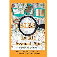 Bias Is All Around You: A Handbook for Inspecting Social Media & News Stories Bias Is All Around You: A Handbook for Inspecting Social Media & News Stories Hardcover Kindle Audible Audiobook Paperback