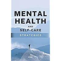 Mental Health and Self-care Strategies: Explore the Concept of Mental and Self-care