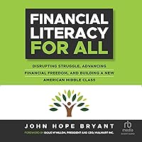 Financial Literacy for All: Disrupting Struggle, Advancing Financial Freedom, and Building a New American Middle Class Financial Literacy for All: Disrupting Struggle, Advancing Financial Freedom, and Building a New American Middle Class Audible Audiobook Hardcover Kindle