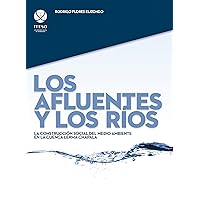 Los afluentes y los ríos: La construcción social del medio ambiente en la cuenca Lerma Chapala (Spanish Edition)