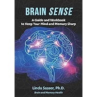 Brain SENSE: A Guide and Workbook to Keep Your Mind and Memory Sharp Brain SENSE: A Guide and Workbook to Keep Your Mind and Memory Sharp Paperback