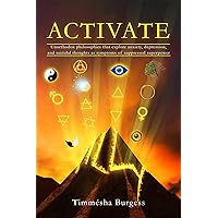 ACTIVATE: UNORTHODOX PHILOSOPHIES THAT EXPLORE ANXIETY, DEPRESSION, AND SUICIDAL THOUGHTS AS SYMPTOMS OF SUPPRESSED SUPERPOWER ACTIVATE: UNORTHODOX PHILOSOPHIES THAT EXPLORE ANXIETY, DEPRESSION, AND SUICIDAL THOUGHTS AS SYMPTOMS OF SUPPRESSED SUPERPOWER Kindle Paperback