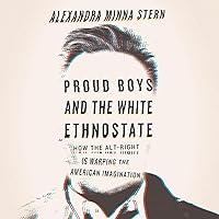 Proud Boys and the White Ethnostate: How the Alt-Right Is Warping the American Imagination Proud Boys and the White Ethnostate: How the Alt-Right Is Warping the American Imagination Audible Audiobook Paperback Kindle Hardcover Audio CD