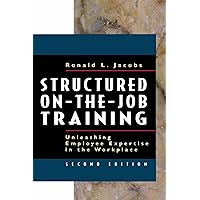 Structured On-the-Job Training: Unleashing Employee Expertise into the Workplace Structured On-the-Job Training: Unleashing Employee Expertise into the Workplace Paperback Kindle Hardcover
