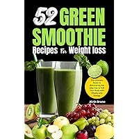 52 Green Smoothie Recipes for Weight loss: The Ultimate Guide To Discovering The Easy Way To Fuel Your Body With Vitality and Energy 52 Green Smoothie Recipes for Weight loss: The Ultimate Guide To Discovering The Easy Way To Fuel Your Body With Vitality and Energy Kindle Paperback