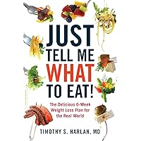 Just Tell Me What To Eat! Just Tell Me What To Eat! Paperback Kindle Hardcover Digital
