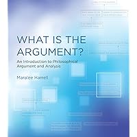 What Is the Argument?: An Introduction to Philosophical Argument and Analysis (Mit Press) What Is the Argument?: An Introduction to Philosophical Argument and Analysis (Mit Press) Paperback