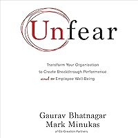 Unfear: Transform Your Organization to Create Breakthrough Performance and Employee Well-Being Unfear: Transform Your Organization to Create Breakthrough Performance and Employee Well-Being Audible Audiobook Hardcover Kindle Audio CD