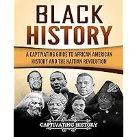 Black History: A Captivating Guide to African American History and the Haitian Revolution (Exploring U.S. History)