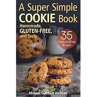 A Super Simple Cookie Book: Homemade, Gluten‐Free, and Tasty. 35 Quick and Easy Recipes