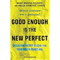 Good Enough Is the New Perfect: Ditch the Worry and Love the Mom You Already Are Good Enough Is the New Perfect: Ditch the Worry and Love the Mom You Already Are Paperback Kindle