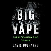 Big Vape: The Incendiary Rise of Juul Big Vape: The Incendiary Rise of Juul Audible Audiobook Paperback Kindle Hardcover