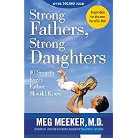 Strong Fathers, Strong Daughters: 10 Secrets Every Father Should Know Strong Fathers, Strong Daughters: 10 Secrets Every Father Should Know Paperback Audible Audiobook Kindle Hardcover Audio CD