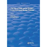 The Use of High-purity Oxygen in the Activated Sludge Process: Volume 1 (Routledge Revivals) The Use of High-purity Oxygen in the Activated Sludge Process: Volume 1 (Routledge Revivals) Kindle Hardcover Paperback