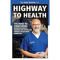 Highway to Health: The Road to Overcoming Depression, Anxiety, Insomnia, and Chronic Pain through the Gut-Brain Connection Highway to Health: The Road to Overcoming Depression, Anxiety, Insomnia, and Chronic Pain through the Gut-Brain Connection Kindle Paperback