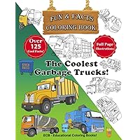 The Coolest Garbage Trucks!: Fun & Facts Coloring Book - Full page original illustrations and over 125 cool facts about recycling and garbage trucks! ... – Fun & Facts Educational Coloring Books) The Coolest Garbage Trucks!: Fun & Facts Coloring Book - Full page original illustrations and over 125 cool facts about recycling and garbage trucks! ... – Fun & Facts Educational Coloring Books) Paperback