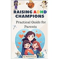 Raising ADHD Champions: A Practical Guide for Parents (Nurturing Little Minds: Parenting series Book 1) Raising ADHD Champions: A Practical Guide for Parents (Nurturing Little Minds: Parenting series Book 1) Kindle Hardcover Paperback