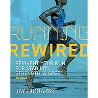 Running Rewired: Reinvent Your Run for Stability, Strength, and Speed, 2nd Edition Running Rewired: Reinvent Your Run for Stability, Strength, and Speed, 2nd Edition Paperback Kindle